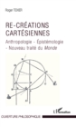 Image for Re-creations cartesiennes: Anthropologie - Epistemologie - Nouveau traite du Monde