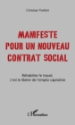 Image for Manifeste pour un nouveau contrat social: Rehabiliter le travail, c&#39;est le liberer de l&#39;emploi capitaliste
