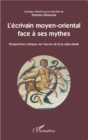 Image for L&#39;ecrivain moyen-oriental face a ses mythes: Perspectives critiques sur l&#39;oeuvre de Ezza Agha Malak