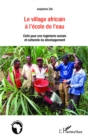 Image for Le village africain a l&#39;ecole de l&#39;eau: Clefs pour une ingenierie sociale et culturelle du developpement