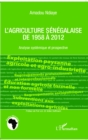Image for L&#39;agriculture senegalaise de 1958 a 2012: Analyse systemique et prospective