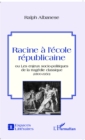 Image for Racine a l&#39;ecole republicaine: ou les enjeux socio-politiques de la tragedie classique - (1800 -1950)