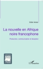 Image for La nouvelle en Afrique noire francophone: Production, communication et reception
