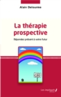 Image for La therapie prospective: Repondez present a votre futur