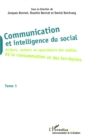 Image for Communication et intelligence du social (Tome 1): Acteurs, auteurs ou spectateurs des medias, de la consommation et des territoires - Tome 1
