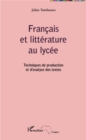 Image for Francais et litterature au lycee: Techniques de production et d&#39;analyse des textes