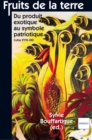 Image for Fruits de la terre: Du produit SexotiqueS au symboleS patriotiqueS Cuba XVIII-XXI