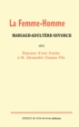 Image for La femme-homme : mariage-adultere-divorce, 1872: Reponse d&#39;une femme a M. Alexandre Dumas Fils