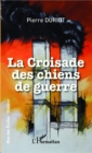 Image for La croisade des chiens de guerre.