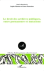 Image for Le droit des archives publiques, entre permanence et mutations