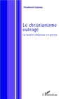Image for Le christianisme outrage.