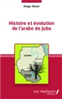 Image for Histoire et evolution de l&#39;arabe de Juba