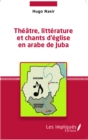 Image for Theatre, litterature et chants d&#39;eglise en arabe de Juba