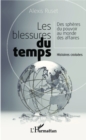 Image for Les blessures du temps: Des spheres du pouvoir au monde des affaires - Histoires croisees