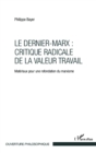 Image for Le Dernier-Marx : Critique Radicale De La Valeur Travail