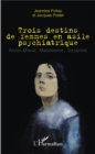 Image for Trois destins de femmes en asile psychiatrique: Anne-Marie, Madeleine, Suzanne