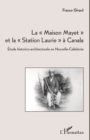Image for La &amp;quote;Maison Mayet&amp;quote; et la &amp;quote;Station Laurie&amp;quote; a Canala: Etude historico-architecturale en Nouvelle-Caledonie