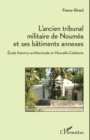 Image for L&#39;ancien tribunal militaire de Noumea et ses batiments annexes: Etude historico-architecturale en Nouvelle-Caledonie