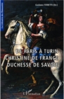 Image for De Paris a Turin: Christine de France Duchesse de Savoie