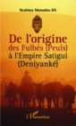 Image for De L&#39;origine Des Fulbes (Peuls) a l&#39;Empire Satigui (Deniyanke)