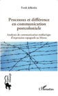 Image for Processus et difference en communication postcoloniale: Analyses de communication mediatique d&#39;expression espagnole au Maroc