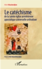 Image for Le catechisme de la sainte eglise armenienne apostolique universelle orthodoxe