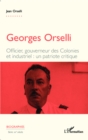 Image for Georges Orselli: Officier, gouverneur des Colonies et industriel : un patriote critique