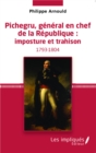 Image for Pichegru, general en chef de la Republique : imposture et tr