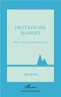Image for Droit bancaire islamique: Notions, mecanismes et protections penales