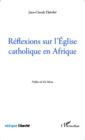 Image for Reflexions sur l&#39;Eglise catholique en Afrique