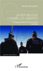 Image for La Republique contre les libertes: Le virage autoritaire de la gauche liberale (1995-2014)