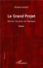 Image for Le Grand Projet: Dernier visa pour les Tropiques - Roman