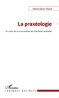 Image for La praxeologie: Au coeur de la structuration des interfaces societales