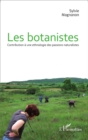 Image for Les botanistes: Contribution a une ethnologie des passions naturalistes