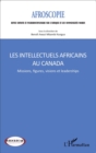 Image for Les intellectuels africains au Canada: Missions, figures, visions et leaderships