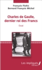 Image for Charles de Gaulle, dernier roi des francs