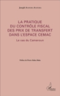 Image for La Pratique Du Controle Fiscal Des Prix De Transfert Dans L&#39;espace CEMAC