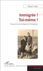 Image for IMMIGREE TOI MEME PARCOURS D&#39;UNE SOIOLOGUE DE L&#39;IMMIGRATION