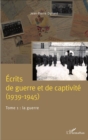 Image for Ecrits de guerre et de captivite (1939-1945): Tome 1 : La guerre