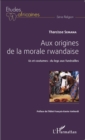 Image for Aux origines de la morale rwandaise: Us et coutumes : du legs aux funerailles