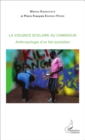 Image for La violence scolaire au Cameroun: Anthropologie d&#39;un fait quotidien