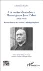 Image for Un maitre d&#39;autrefois : Monseigneur Jean Calvet (1874-1965): Recteur emerite de l&#39;Institut Catholique de Paris