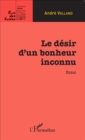 Image for Le desir d&#39;un bonheur inconnu: Essai