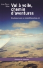 Image for Vol a voile, chemin d&#39;aventures: En planeur avec un inconditionnel du ciel