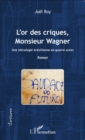 Image for L&#39;or des criques, Monsieur Wagner: Une tetralogie bresilienne en quatre actes - Roman
