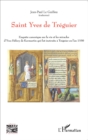 Image for Saint Yves de Treguier: Enquete canonique sur la vie et les miracles d&#39; Yves Helory de Kermartin qui fut instruite a Treguier en l&#39;an 1330