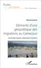 Image for Elements d&#39;une geopolitique des migrations au Cameroun: Territorialite migrante, citoyennete et frontieres