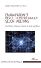 Image for Emancipation et revolution biologique selon Habermas: Une reflexion critique sur le pouvoir du savoir scientifique