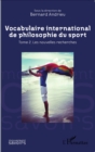 Image for Vocabulaire international de philosophie du sport: Tome 2. Les nouvelles recherches