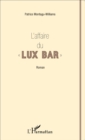 Image for L&#39;affaire du &amp;quote; Lux Bar &amp;quote;: Roman